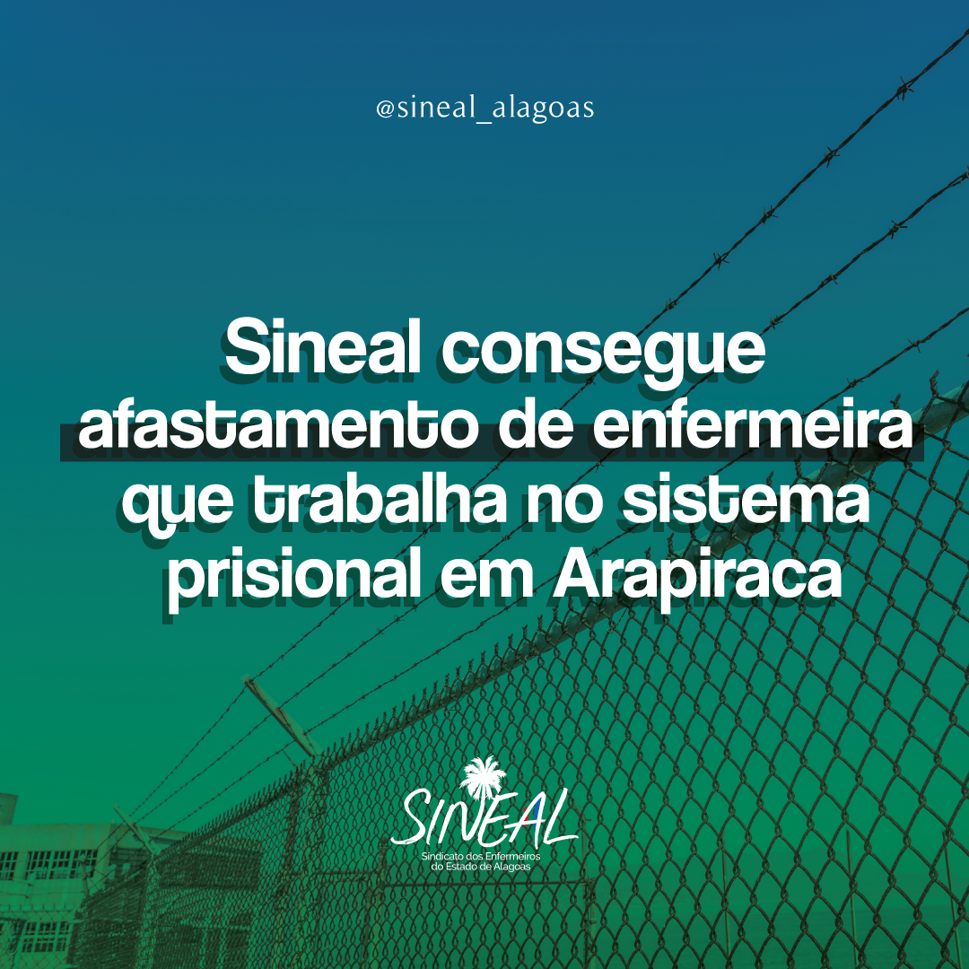 Sineal consegue afastamento de enfermeira que trabalha no sistema prisional em Arapiraca