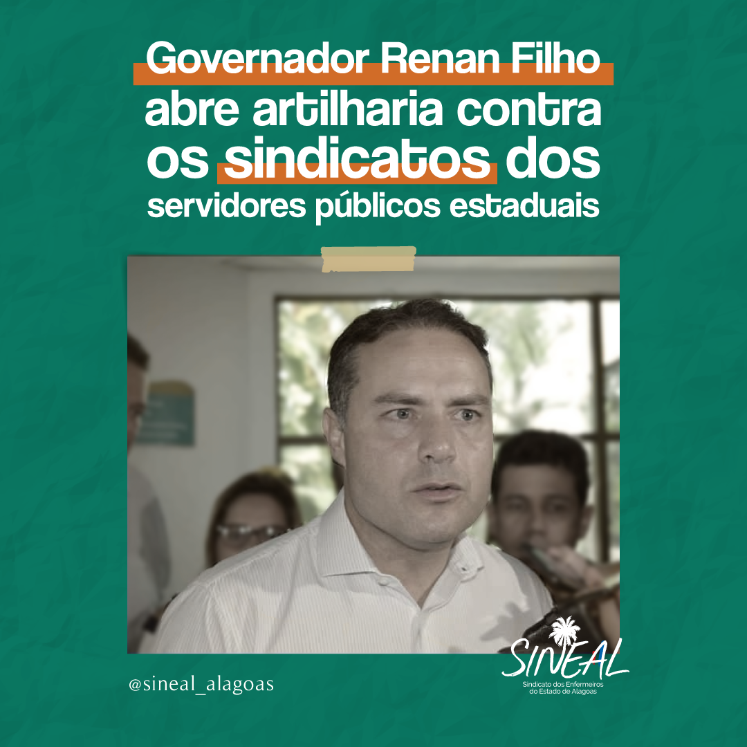 Governador Renan Filho abre artilharia contra os sindicatos dos servidores públicos estaduais
